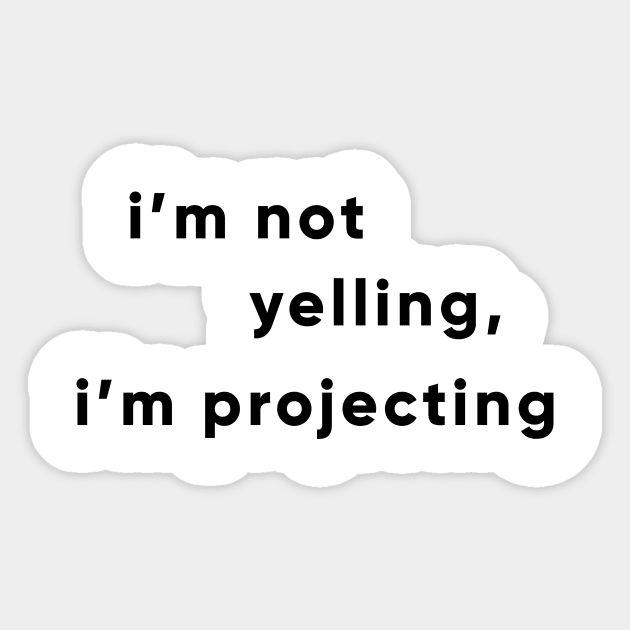 I'm Not Yelling, I'm Projecting Sticker by ApricotBirch